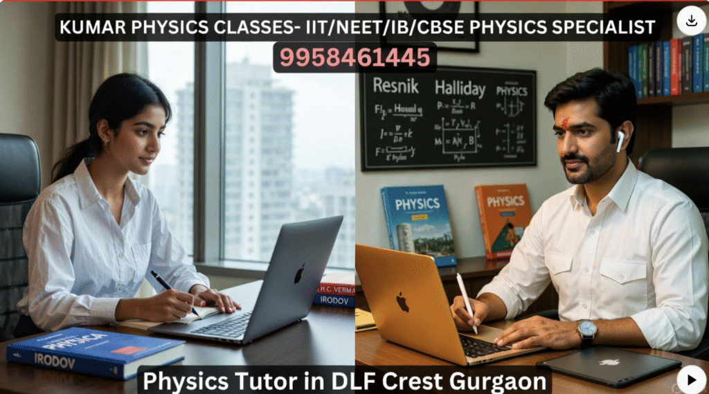 Kumar Physics Classes – Physics Tutor in DLF Crest Gurgaon teaching IB, IGCSE, CBSE, NEET & JEE students