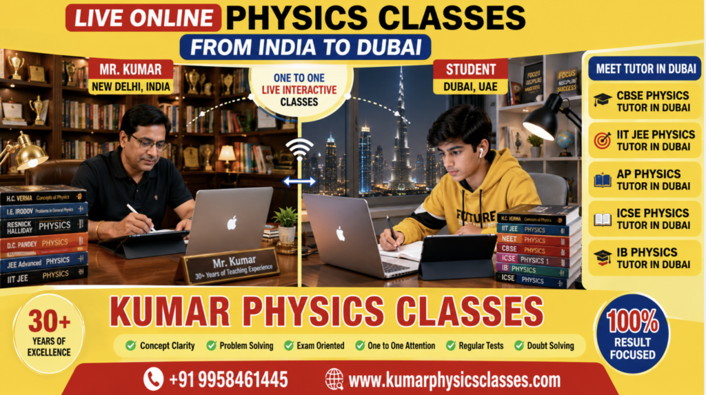 Best Physics Tutor in Dubai taking live online CBSE, NEET, IIT JEE, AP, ICSE and IB Physics classes from India for students in Dubai