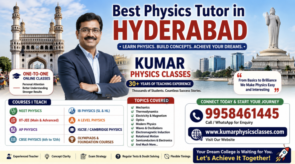 Best Physics Tutor in Hyderabad offering online coaching for NEET, IIT-JEE, AP Physics, IB Physics, A Level and IGCSE students with Kumar Physics Classes.