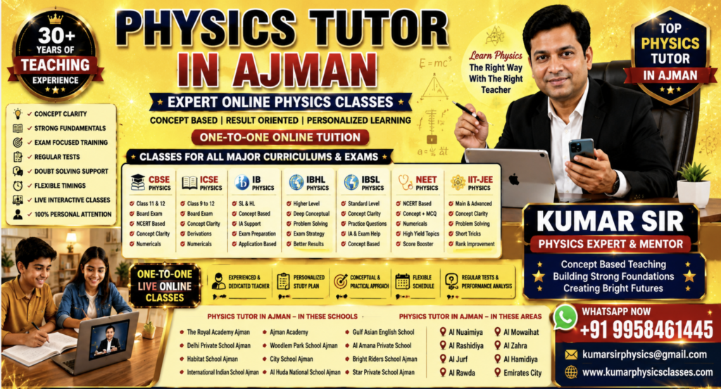 Physics Tutor in Ajman – Online CBSE, ICSE, IB, IBHL, IBSL, NEET & IIT-JEE Physics Classes by Kumar Sir