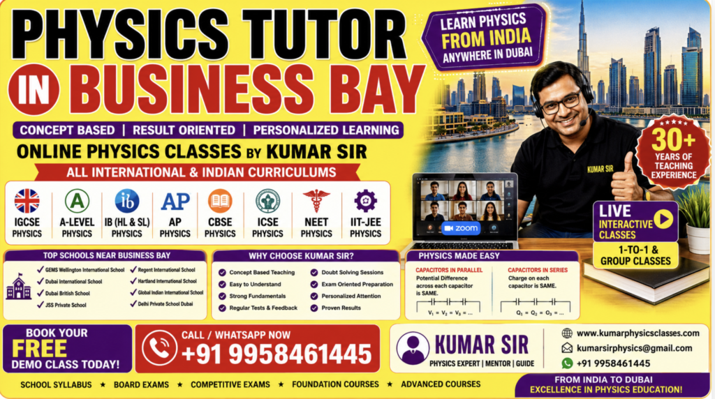Physics Tutor in Business Bay for British Curriculum, IB, IGCSE, ISC, NEET and JEE by Kumar Sir with one-to-one online classes