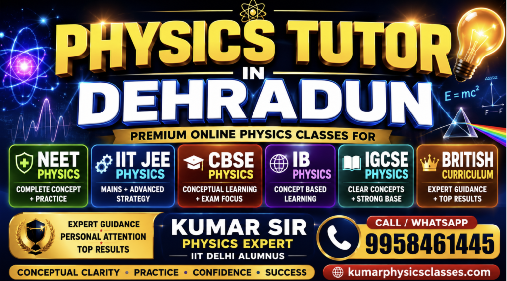 Physics Tutor in Dehradun for IIT JEE NEET CBSE IB and IGCSE Physics by Kumar Physics Classes