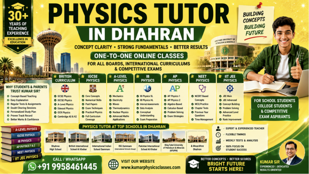 Physics Tutor in Dhahran for British Curriculum, IB, IGCSE, ISC, NEET and JEE by Kumar Sir with one-to-one online Physics classes