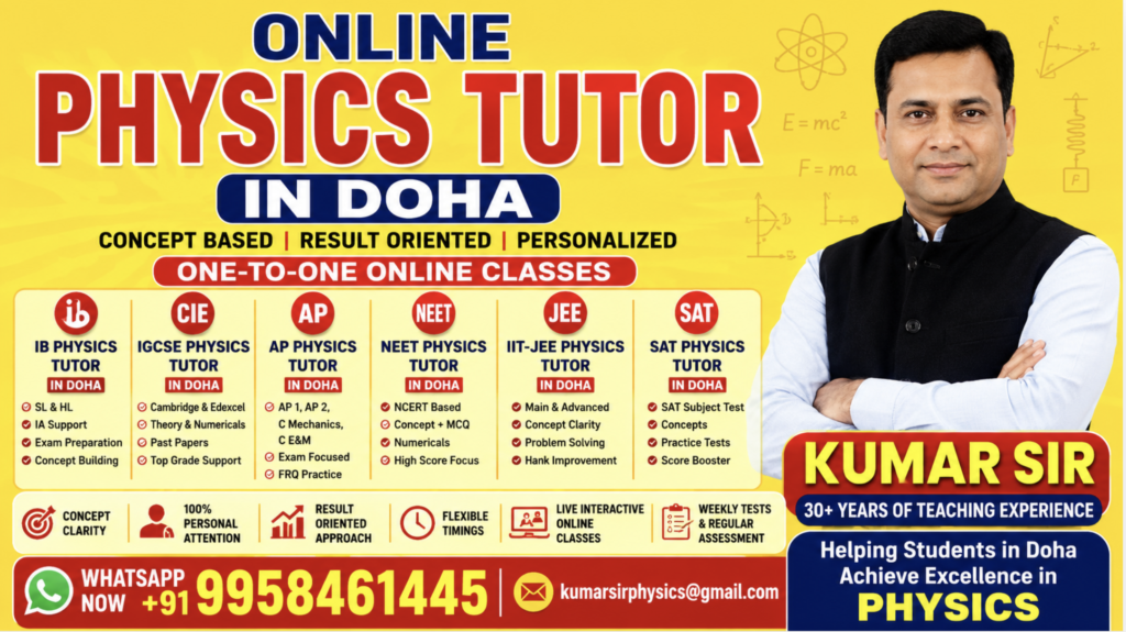 Expert online Physics tutor in Doha for IB, IGCSE, AP, SAT, NEET and IIT-JEE students with one-on-one classes by Kumar Sir