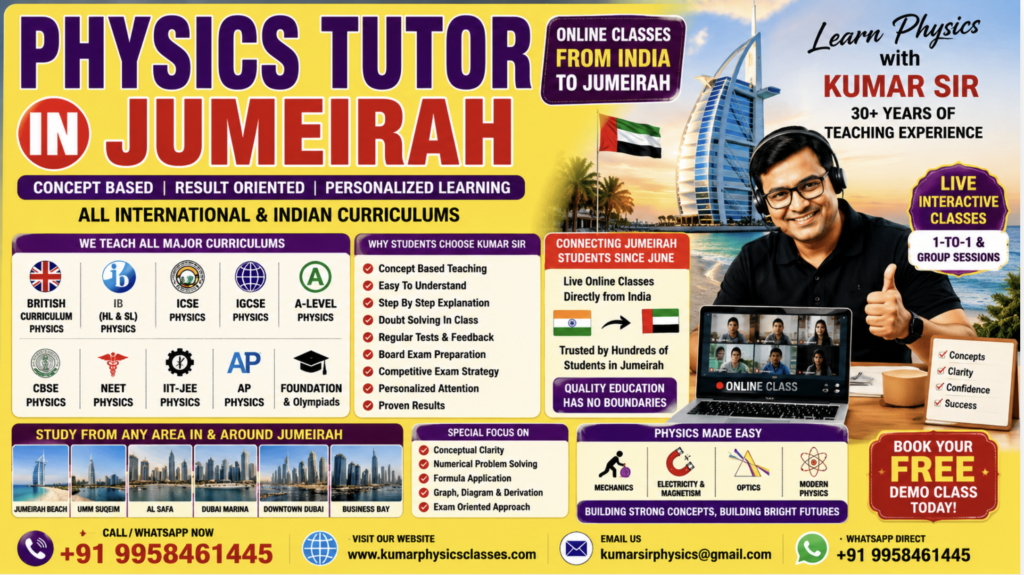 Physics Tutor in Jumeirah for British Curriculum, IB, IGCSE, ISC, NEET and JEE by Kumar Sir with one-to-one online classes