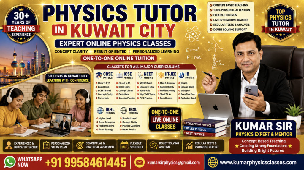 Physics Tutor in Kuwait City – Online CBSE, ICSE, IB, IBHL, IBSL, NEET & IIT-JEE Physics Classes by Kumar Sir