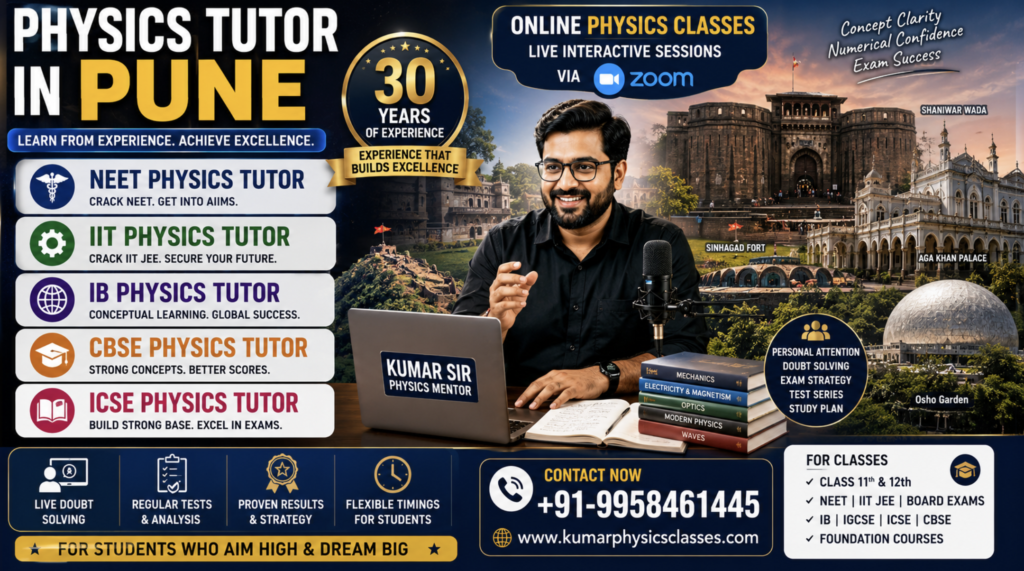Physics Tutor in Pune for NEET IIT JEE IB CBSE and ICSE Physics by Kumar Sir with 30 years experience and online Zoom classes.