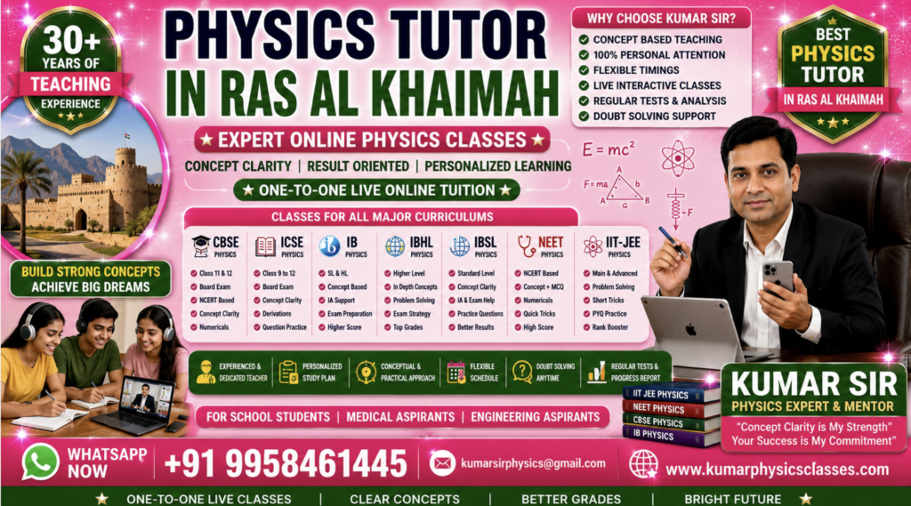 Physics Tutor in Ras Al Khaimah – Online CBSE, IB, IBHL, IBSL, NEET & IIT-JEE Physics Classes by Kumar Sir