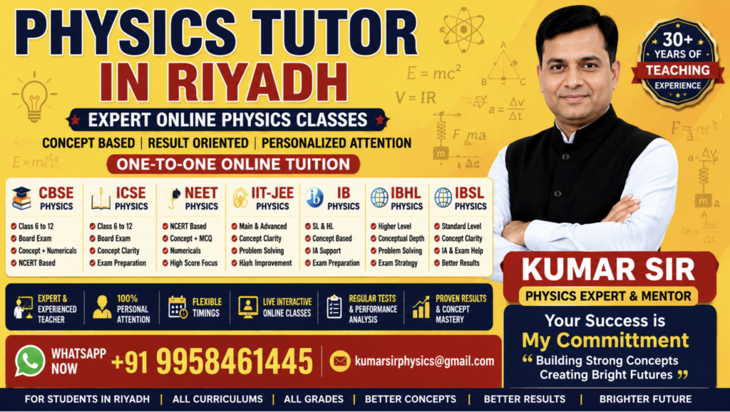 Physics Tutor in Riyadh – Online CBSE, ICSE, IB, IBHL, IBSL, NEET & IIT-JEE Physics Classes by Kumar Sir
