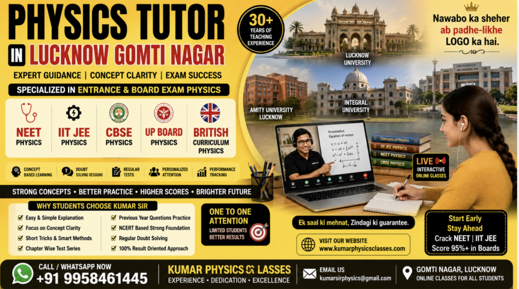 Physics Tutor in Lucknow Gomti Nagar for NEET, IIT-JEE, CBSE, UP Board and British Curriculum Physics with live online classes by Kumar Sir.